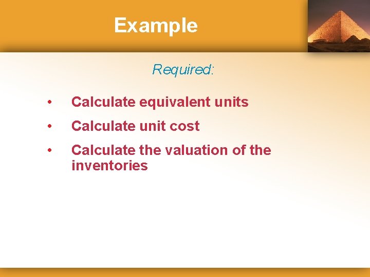 Example Required: • Calculate equivalent units • Calculate unit cost • Calculate the valuation