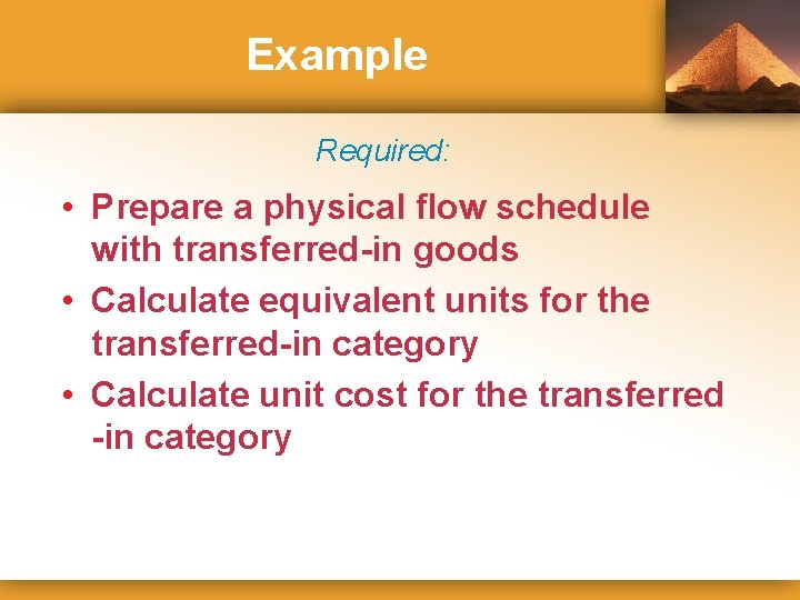 Example Required: • Prepare a physical flow schedule with transferred-in goods • Calculate equivalent