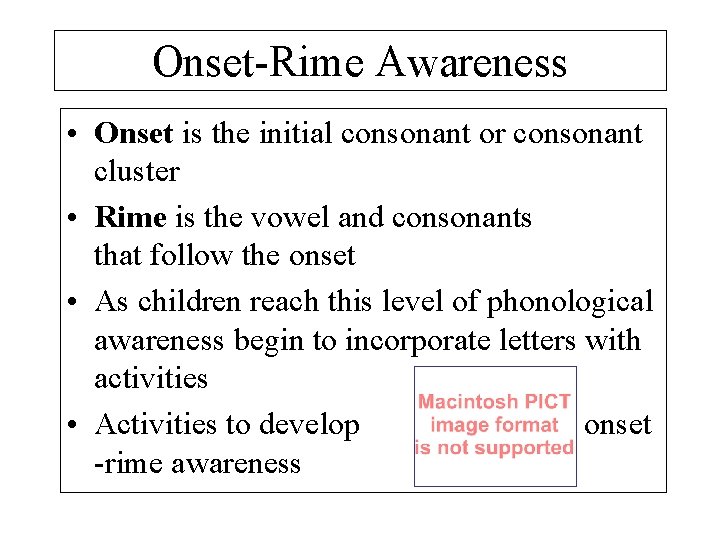 Onset-Rime Awareness • Onset is the initial consonant or consonant cluster • Rime is