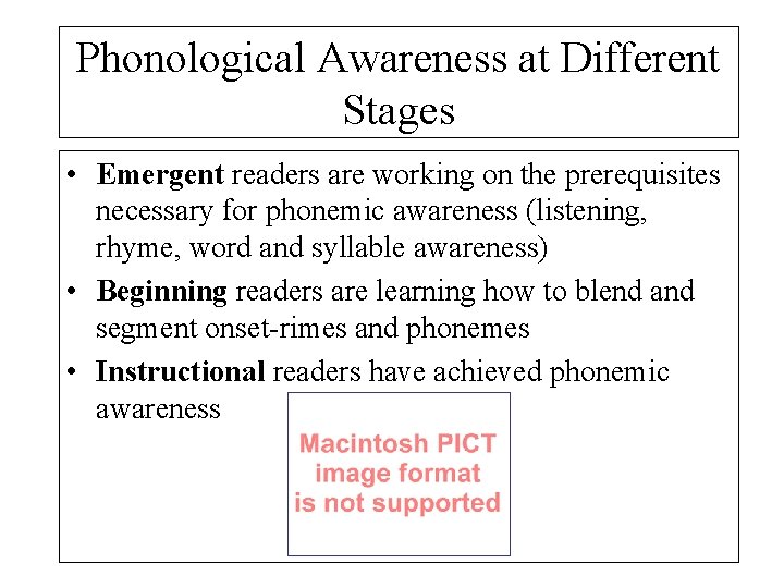 Phonological Awareness at Different Stages • Emergent readers are working on the prerequisites necessary