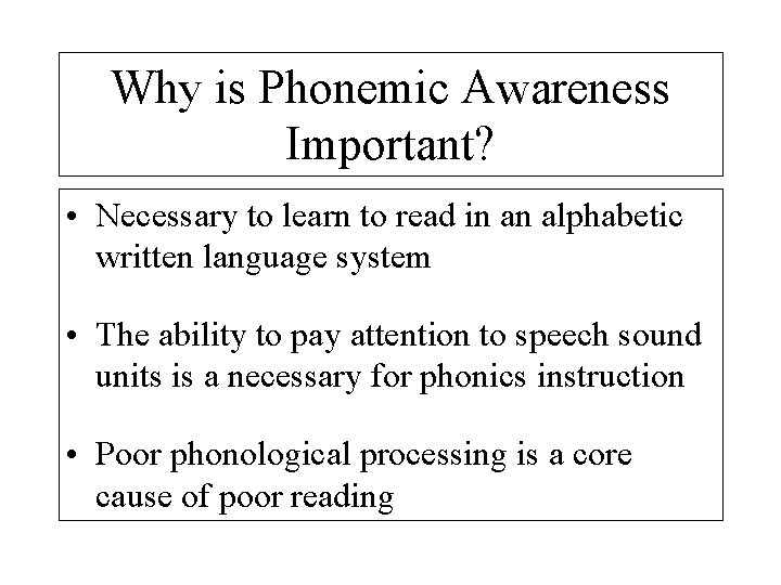 Why is Phonemic Awareness Important? • Necessary to learn to read in an alphabetic