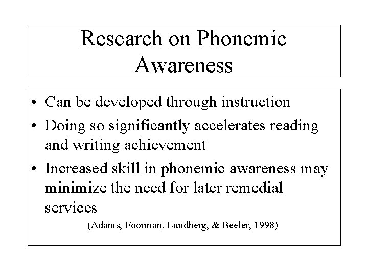 Research on Phonemic Awareness • Can be developed through instruction • Doing so significantly