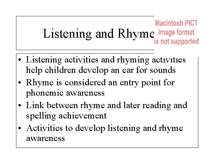 Listening and Rhyme • Listening activities and rhyming activities help children develop an ear