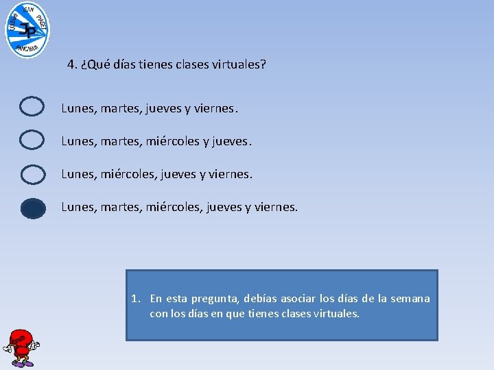 4. ¿Qué días tienes clases virtuales? Lunes, martes, jueves y viernes. Lunes, martes, miércoles