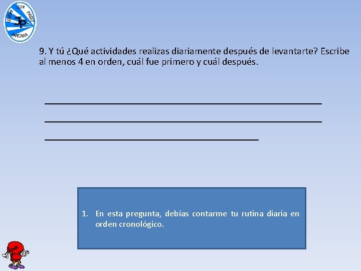 9. Y tú ¿Qué actividades realizas diariamente después de levantarte? Escribe al menos 4