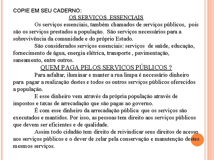 COPIE EM SEU CADERNO: OS SERVIÇOS ESSENCIAIS Os serviços essenciais, também chamados de serviços