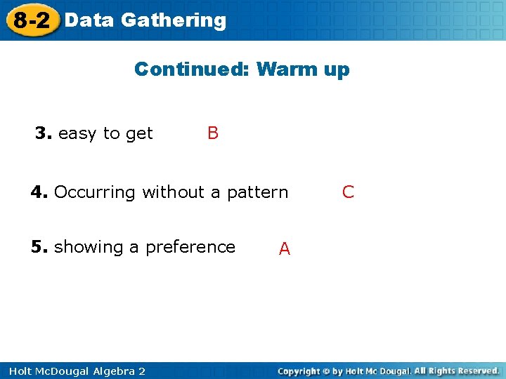 8 -2 Data Gathering Continued: Warm up 3. easy to get B 4. Occurring