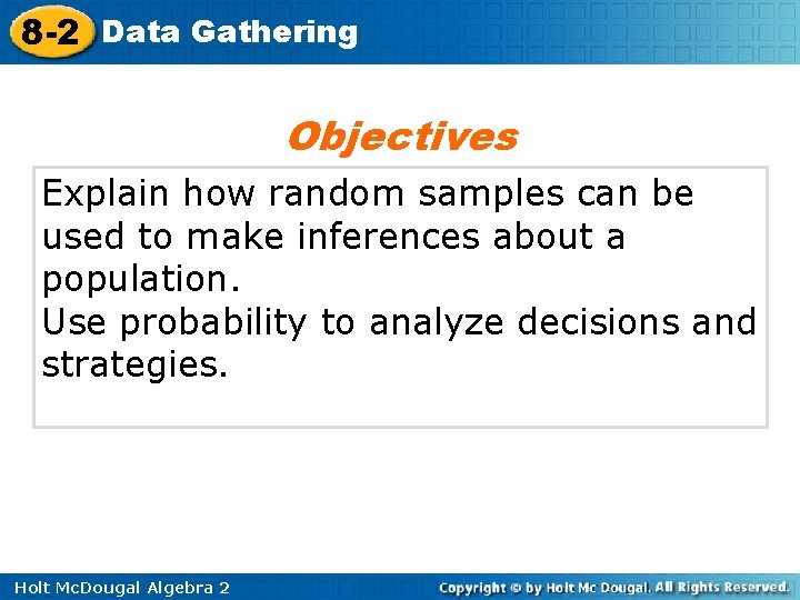 8 -2 Data Gathering Objectives Explain how random samples can be used to make