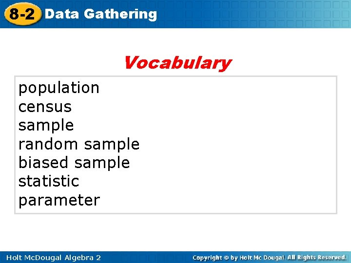 8 -2 Data Gathering Vocabulary population census sample random sample biased sample statistic parameter