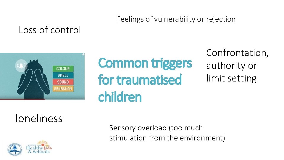 Loss of control Feelings of vulnerability or rejection Common triggers for traumatised children loneliness