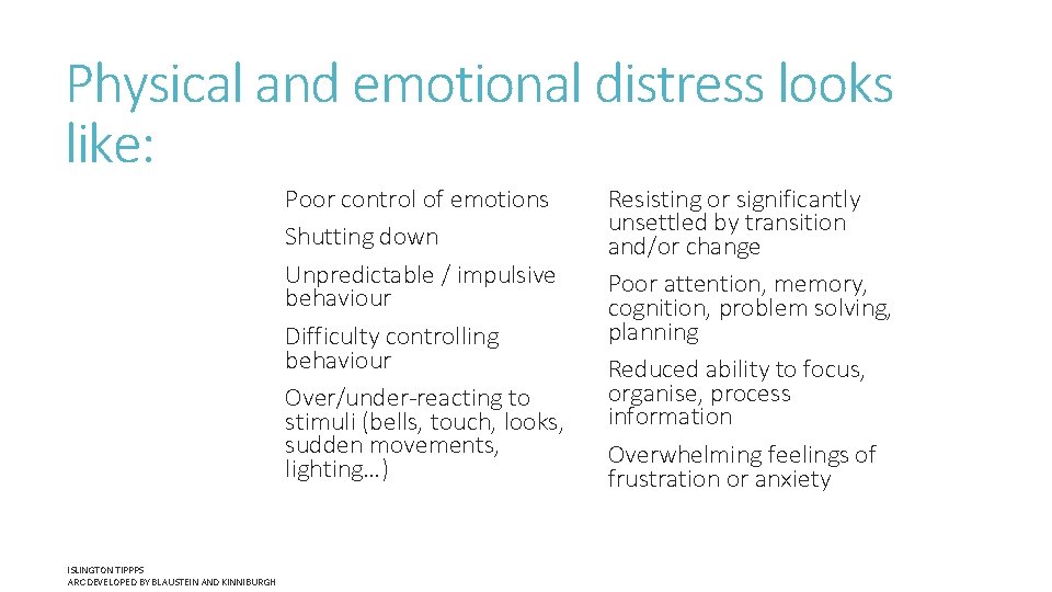 Physical and emotional distress looks like: Poor control of emotions Shutting down Unpredictable /