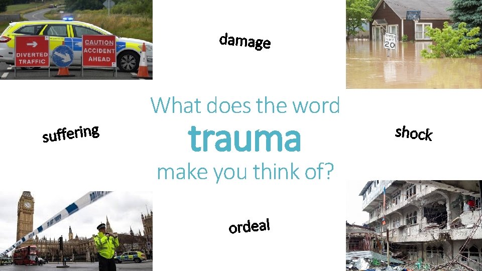 damage What does the word suffering trauma make you think of? ordeal shock 