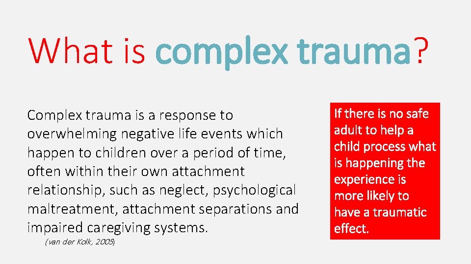 What is complex trauma? Complex trauma is a response to overwhelming negative life events