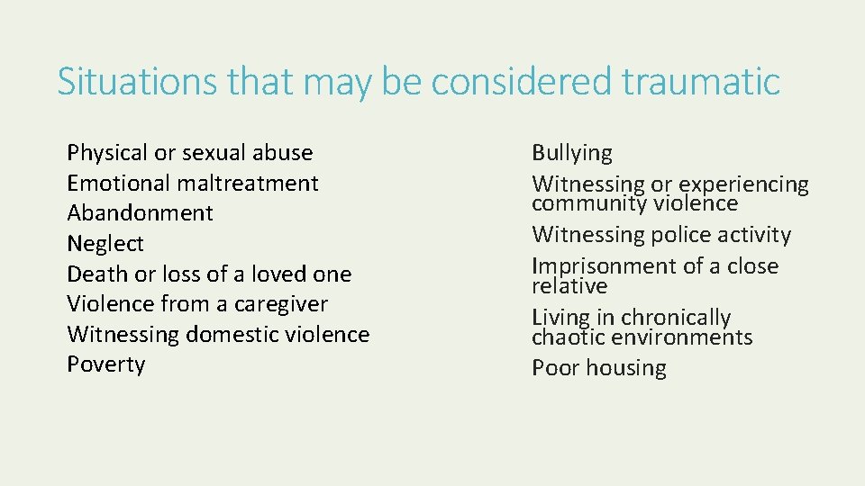 Situations that may be considered traumatic Physical or sexual abuse Emotional maltreatment Abandonment Neglect