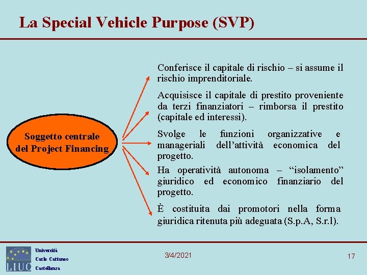 La Special Vehicle Purpose (SVP) Conferisce il capitale di rischio – si assume il