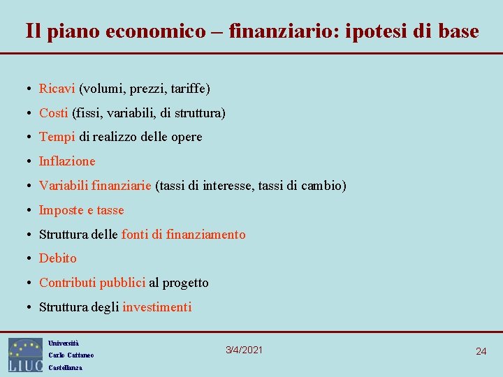 Il piano economico – finanziario: ipotesi di base • Ricavi (volumi, prezzi, tariffe) •