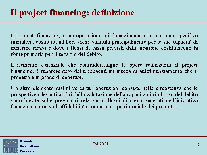 Il project financing: definizione Il project financing, è un’operazione di finanziamento in cui una