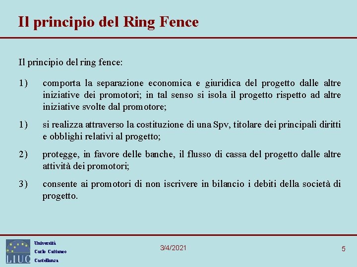 Il principio del Ring Fence Il principio del ring fence: 1) comporta la separazione