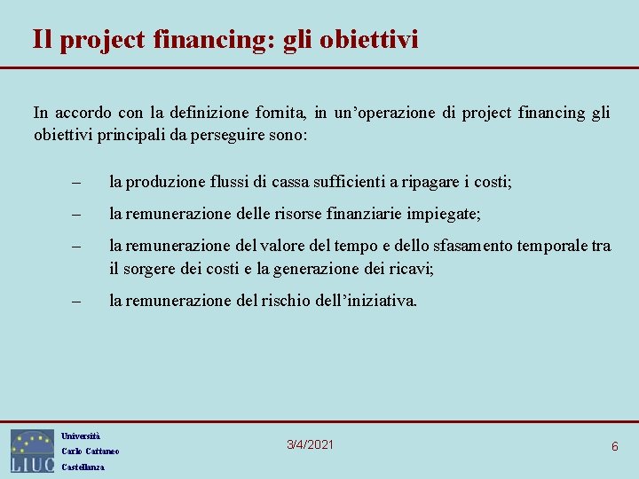 Il project financing: gli obiettivi In accordo con la definizione fornita, in un’operazione di