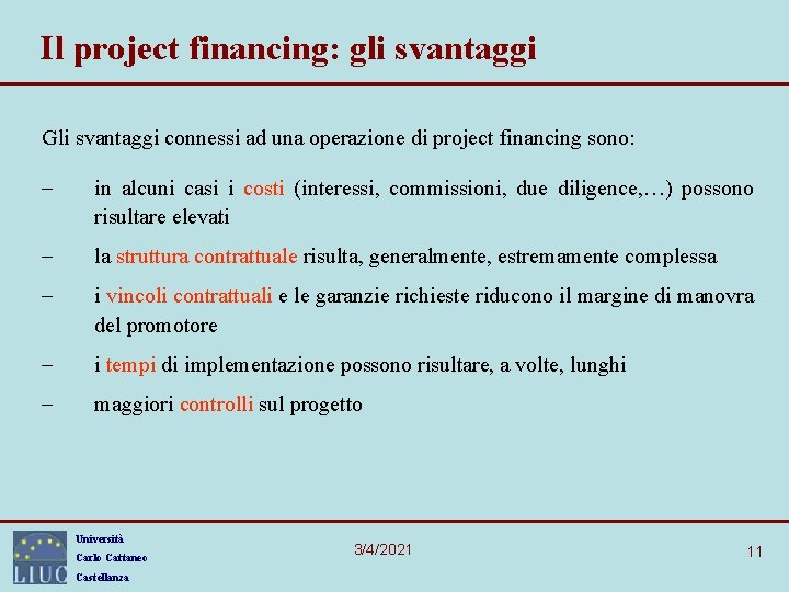 Il project financing: gli svantaggi Gli svantaggi connessi ad una operazione di project financing