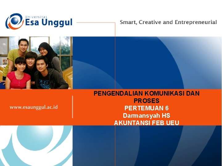 PENGENDALIAN KOMUNIKASI DAN PROSES PERTEMUAN 6 Darmansyah HS AKUNTANSI FEB UEU 