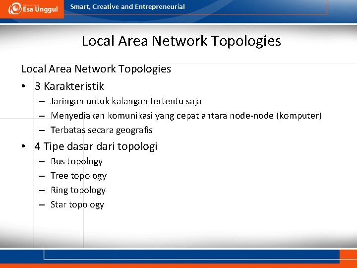 Local Area Network Topologies • 3 Karakteristik – Jaringan untuk kalangan tertentu saja –