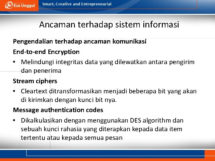 Ancaman terhadap sistem informasi Pengendalian terhadap ancaman komunikasi End-to-end Encryption • Melindungi integritas data