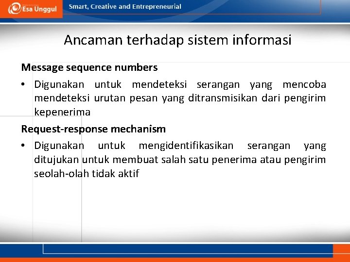 Ancaman terhadap sistem informasi Message sequence numbers • Digunakan untuk mendeteksi serangan yang mencoba