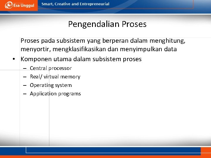 Pengendalian Proses pada subsistem yang berperan dalam menghitung, menyortir, mengklasifikasikan dan menyimpulkan data •