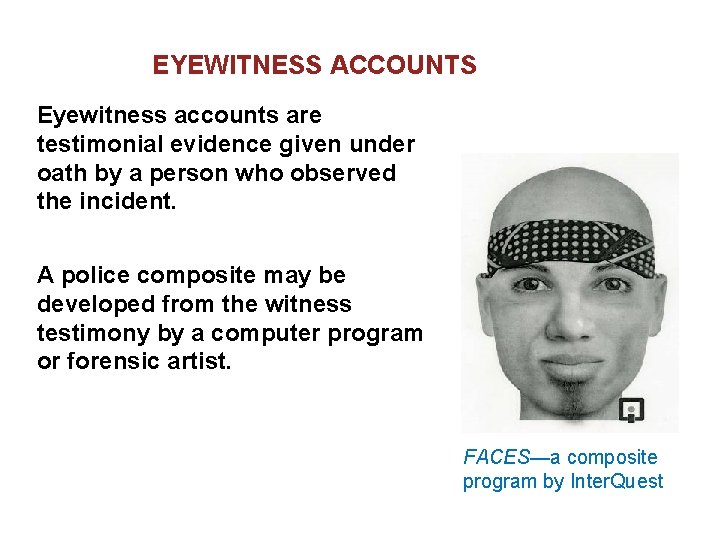 EYEWITNESS ACCOUNTS Eyewitness accounts are testimonial evidence given under oath by a person who