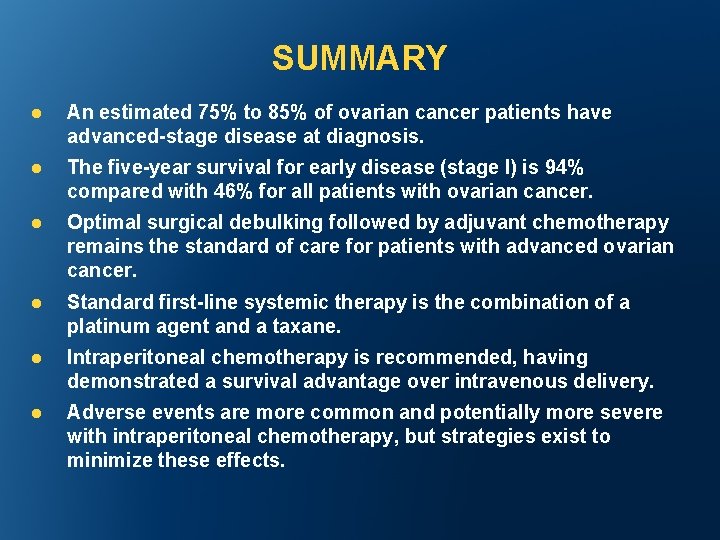 SUMMARY l An estimated 75% to 85% of ovarian cancer patients have advanced-stage disease