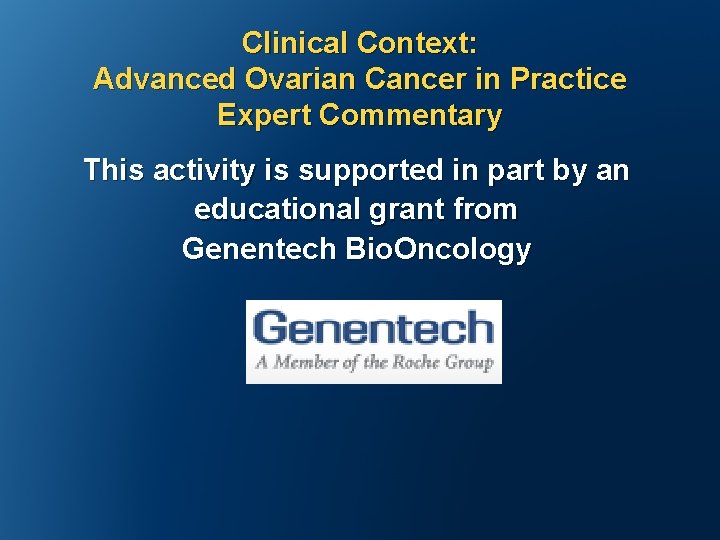 Clinical Context: Advanced Ovarian Cancer in Practice Expert Commentary This activity is supported in