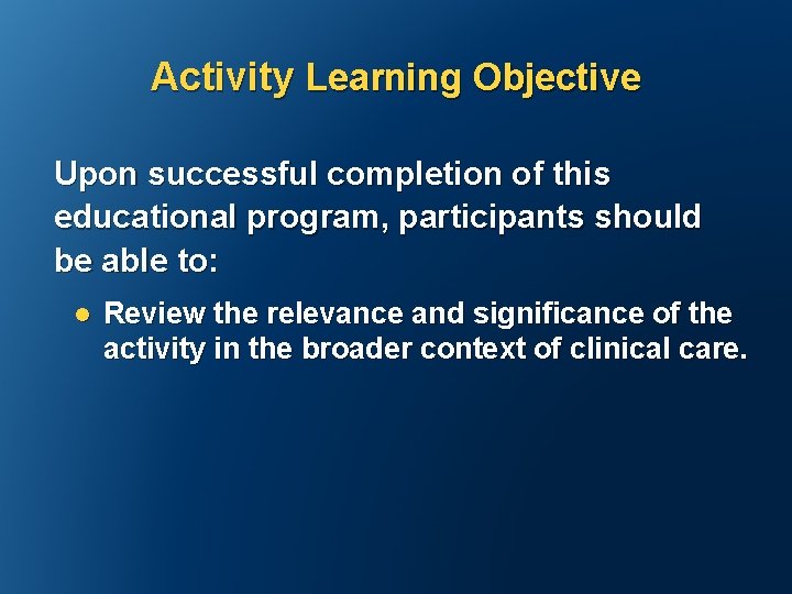 Activity Learning Objective Upon successful completion of this educational program, participants should be able