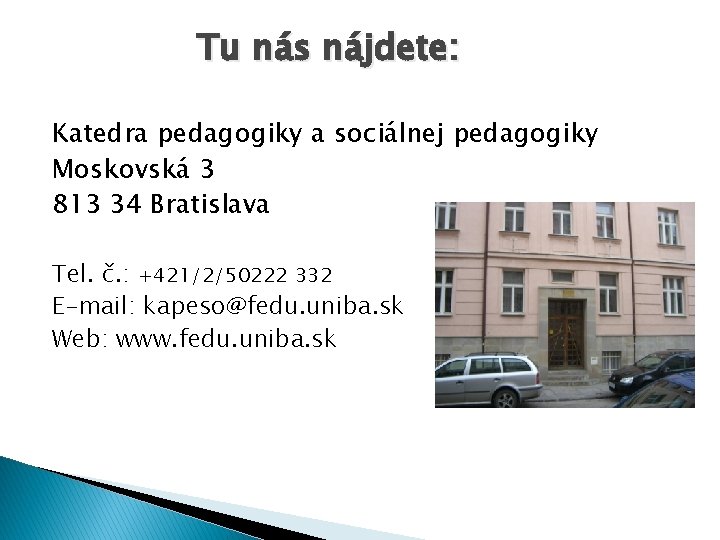 Tu nás nájdete: Katedra pedagogiky a sociálnej pedagogiky Moskovská 3 813 34 Bratislava Tel.