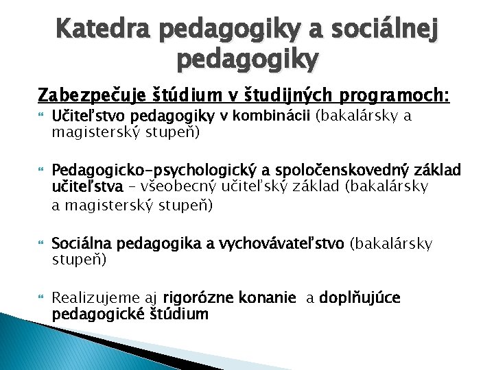 Katedra pedagogiky a sociálnej pedagogiky Zabezpečuje štúdium v študijných programoch: Učiteľstvo pedagogiky v kombinácii