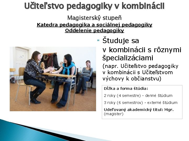 Učiteľstvo pedagogiky v kombinácii Magisterský stupeň Katedra pedagogika a sociálnej pedagogiky Oddelenie pedagogiky Študuje