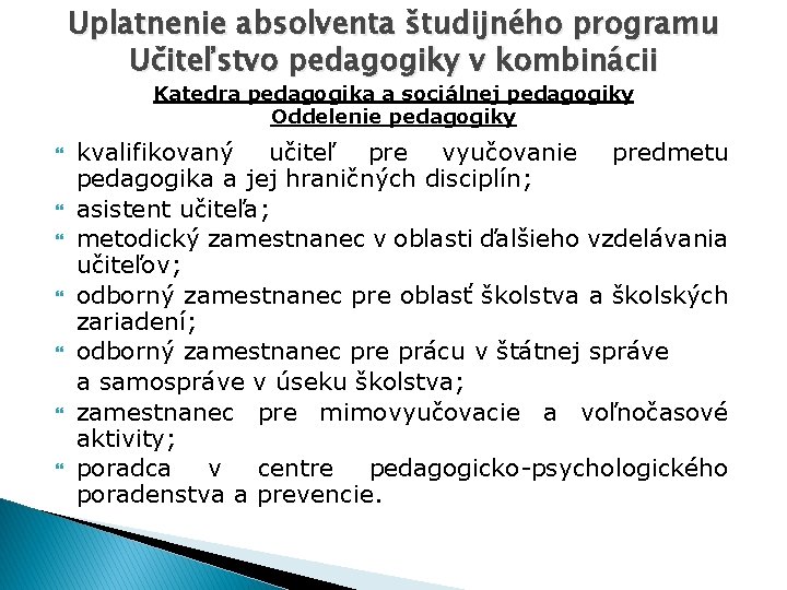 Uplatnenie absolventa študijného programu Učiteľstvo pedagogiky v kombinácii Katedra pedagogika a sociálnej pedagogiky Oddelenie