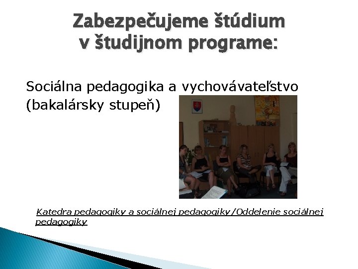 Zabezpečujeme štúdium v študijnom programe: Sociálna pedagogika a vychovávateľstvo (bakalársky stupeň) Katedra pedagogiky a