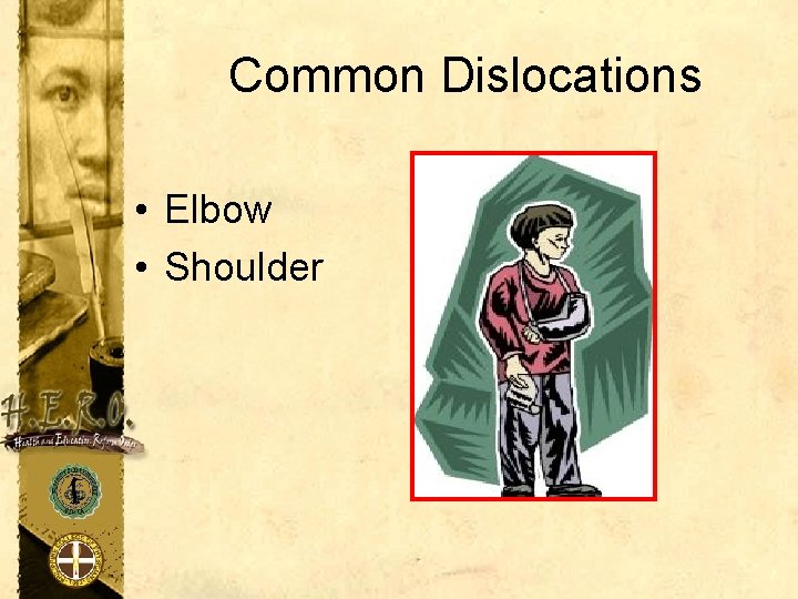 Common Dislocations • Elbow • Shoulder 