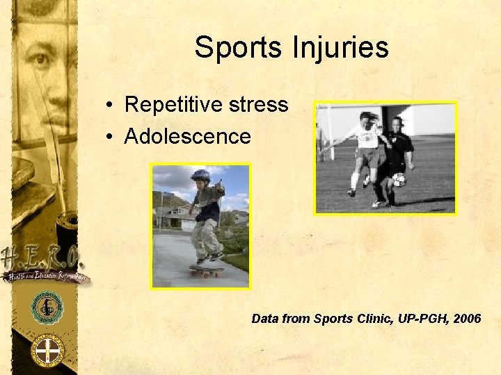 Sports Injuries • Repetitive stress • Adolescence Data from Sports Clinic, UP-PGH, 2006 