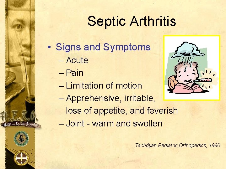 Septic Arthritis • Signs and Symptoms – Acute – Pain – Limitation of motion