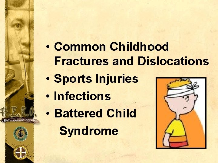  • Common Childhood Fractures and Dislocations • Sports Injuries • Infections • Battered