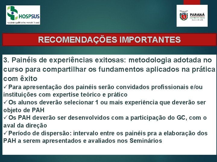 RECOMENDAÇÕES IMPORTANTES 3. Painéis de experiências exitosas: metodologia adotada no curso para compartilhar os RECOMENDAÇÕES IMPORTANTES 3. Painéis de experiências exitosas: metodologia adotada no curso para compartilhar os