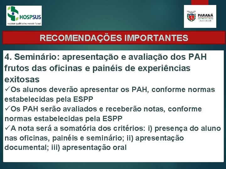 RECOMENDAÇÕES IMPORTANTES 4. Seminário: apresentação e avaliação dos PAH frutos das oficinas e painéis RECOMENDAÇÕES IMPORTANTES 4. Seminário: apresentação e avaliação dos PAH frutos das oficinas e painéis