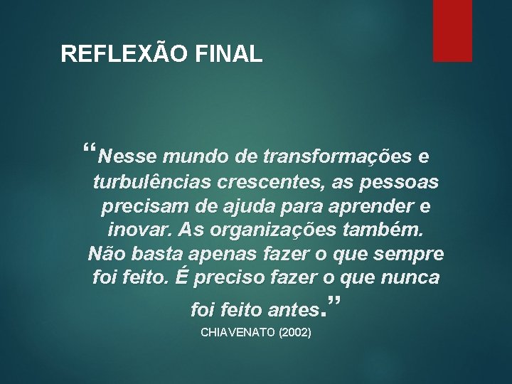 REFLEXÃO FINAL “Nesse mundo de transformações e turbulências crescentes, as pessoas precisam de ajuda REFLEXÃO FINAL “Nesse mundo de transformações e turbulências crescentes, as pessoas precisam de ajuda