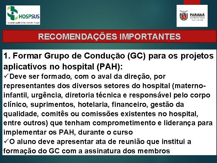 RECOMENDAÇÕES IMPORTANTES 1. Formar Grupo de Condução (GC) para os projetos aplicativos no hospital RECOMENDAÇÕES IMPORTANTES 1. Formar Grupo de Condução (GC) para os projetos aplicativos no hospital