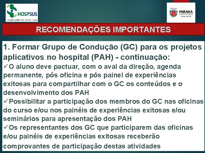 RECOMENDAÇÕES IMPORTANTES 1. Formar Grupo de Condução (GC) para os projetos aplicativos no hospital RECOMENDAÇÕES IMPORTANTES 1. Formar Grupo de Condução (GC) para os projetos aplicativos no hospital