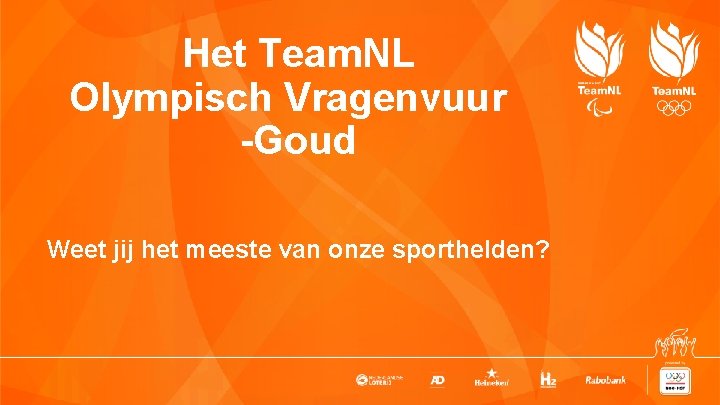 Het Team. NL Olympisch Vragenvuur -Goud Weet jij het meeste van onze sporthelden? 