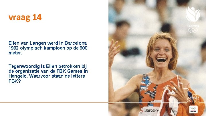 vraag 14 Ellen van Langen werd in Barcelona 1992 olympisch kampioen op de 800