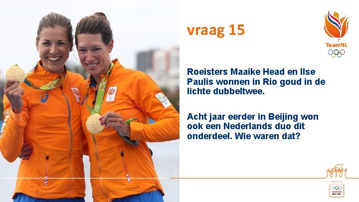 vraag 15 Roeisters Maaike Head en Ilse Paulis wonnen in Rio goud in de